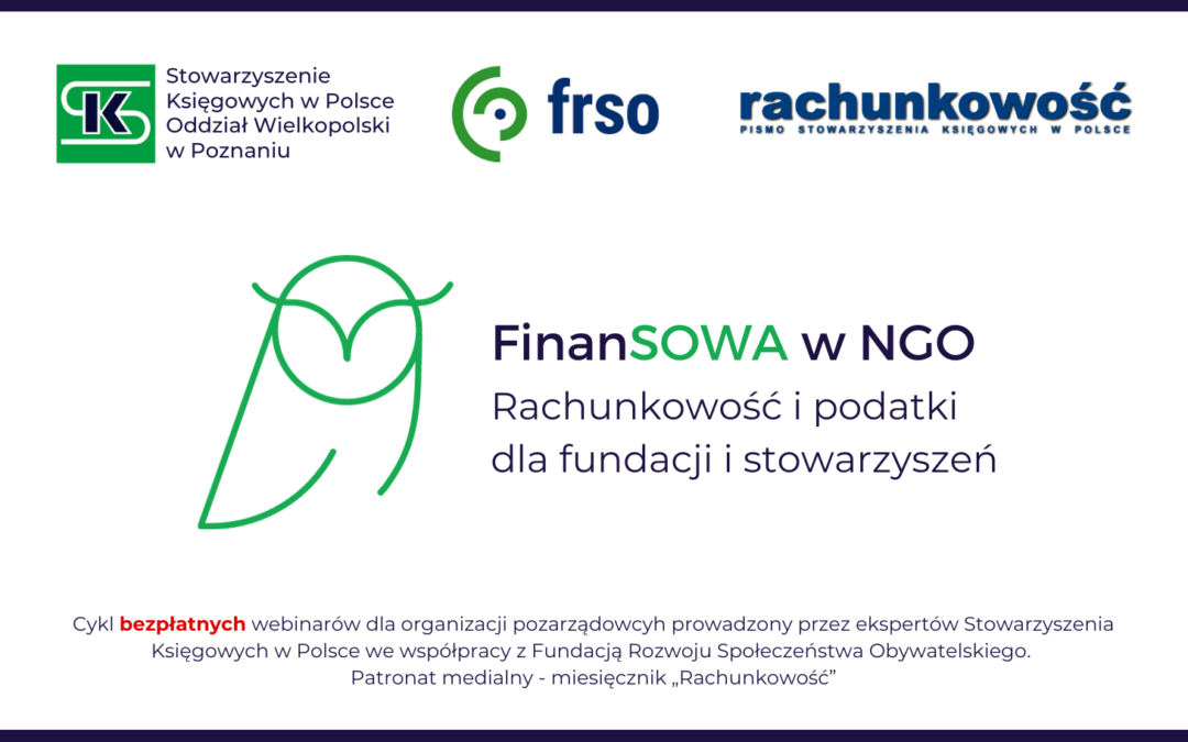 Cykl: „FinanSOWA w NGO – Rachunkowość i podatki dla fundacji i stowarzyszeń” – Webinar: Organizacja Pozarządowa jako podatnik VAT